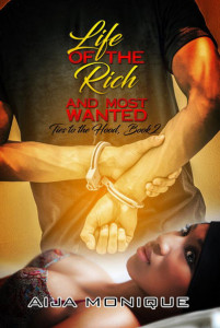 Life of the Rich and Most Wanted (Book 2) by Aija Monique