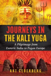Journeys in the Kali Yuga by Aki Cederberg