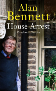 House Arrest : Pandemic Diaries by Alan Bennett - Signed Edition