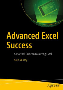 Advanced Excel Success: A Practical Guide to Mastering Excel by Alan Murray