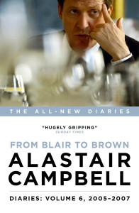 Diaries Volume 6: From Blair to Brown, 2005-2007 by Alastair Campbell - Signed Edition