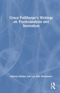 Grace Pailthorpe's Writings on Psychoanalysis and Surrealism by Grace W. Pailthorpe (Hardback)