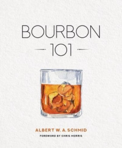 Bourbon 101 by Albert W. A. Schmid (Hardback)