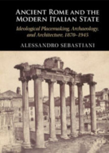 Ancient Rome and the Modern Italian State by Alessandro Sebastiani (Hardback)