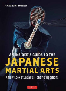 The Insider's Guide to the Japanese Martial Arts by Alexander Bennett