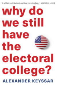 Why Do We Still Have the Electoral College? by Alexander Keyssar