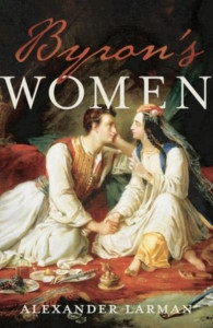 Byron's Women by Alexander Larman