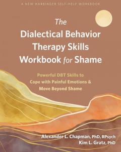 The Dialectical Behavior Therapy Skills Workbook for Shame by Alexander L. Chapman