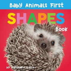Baby Animals First Shapes Book by Alexandra Claire (Boardbook)