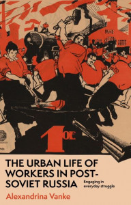 The Urban Life of Workers in Post-Soviet Russia by Alexandrina Vanke (Hardback)