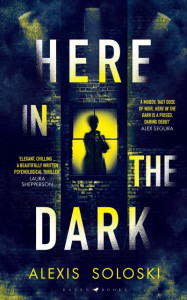 Here in the Dark by Alexis Soloski (Hardback)
