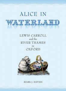 Alice in Waterland: Lewis Carroll and the River Thames in Oxford by Mark Davies (Hardback)