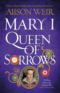 Mary I: Queen of Sorrows by Alison Weir - Signed Edition