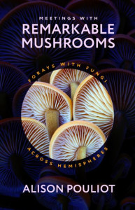 Meetings With Remarkable Mushrooms by Alison Pouliot (Hardback)