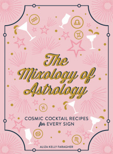 The Mixology of Astrology by Aliza Kelly Faragher (Hardback)