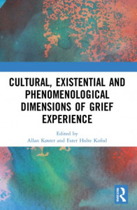 Cultural, Existential and Phenomenological Dimensions of Grief Experience by Allan Køster