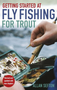 Getting Started at Fly Fishing for Trout by Allan Sefton