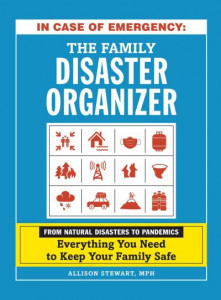 In Case of Emergency: The Family Disaster Organizer: From Natural Disasters to Pandemics, Everything You Need to Keep Your Family Safe by Allison Stewart (Hardback)