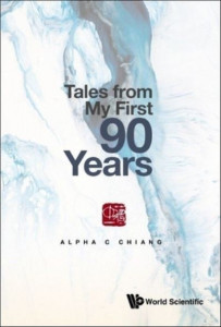 Tales from My First 90 Years by Alpha C. Chiang (Hardback)