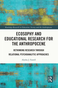Ecosophy and Educational Research for the Anthropocene by Alysha J. Farrell