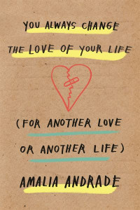 You Always Change the Love of Your Life (For Another Love or Another Life) by Amalia Andrade (Hardback)