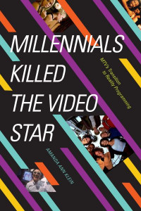 Millennials Killed the Video Star by Amanda Ann Klein