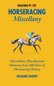 The Racing Post Horseracing Miscellany by Graham Sharpe