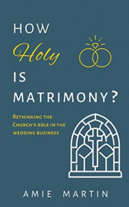 How Holy Is Matrimony? by Amie Martin
