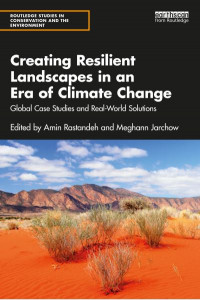 Creating Resilient Landscapes in an Era of Climate Change by Amin Rastandeh