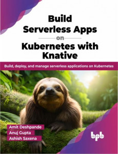 Build Serverless Apps on Kubernetes With Knative by Amit Deshpande