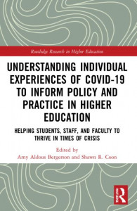 Understanding Individual Experiences of COVID-19 to Inform Policy and Practice in Higher Education by Amy Aldous Bergerson