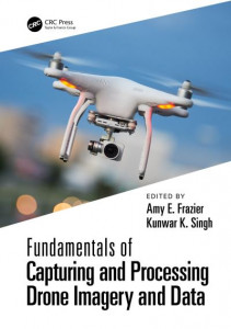 Fundamentals of Capturing and Processing Drone Imagery and Data by Amy E. Frazier