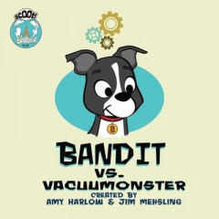 Bandit Vs. Vacuumonster by Amy Harlow