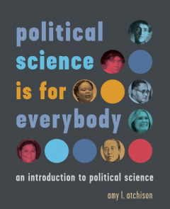 Political Science Is for Everybody by amy l. atchison