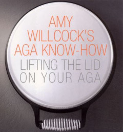 Amy Willcock's Aga Know-How by Amy Willcock