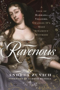 Ravenous: A Life of Barbara Villiers, Charles II's Most Infamous Mistress by Andrea Zuvich (Hardback)