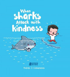 When Sharks Attack With Kindness by Andrés J. Colmenares (Hardback)