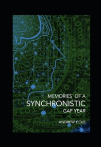 Memories of a Synchronistic Gap Year by Andrew Cole