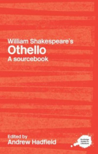A Routledge Literary Sourcebook on William Shakespeare's Othello by Andrew Hadfield
