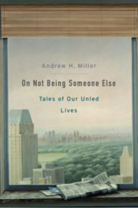 On Not Being Someone Else by Andrew H. Miller