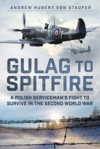 Gulag to Spitfire by Andrew Hubert von Staufer (Hardback)