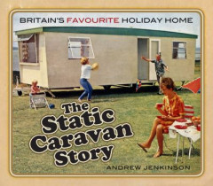 The Static Caravan Story by Andrew Jenkinson