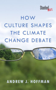 How Culture Shapes the Climate Change Debate by Andrew J. Hoffman