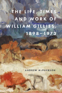 The Life, Times and Work of William Gillies, 1898-1973 by Andrew McPherson (Hardback)