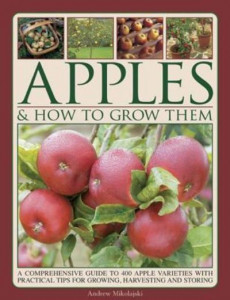 Apples & How to Grow Them by Andrew Mikolajski