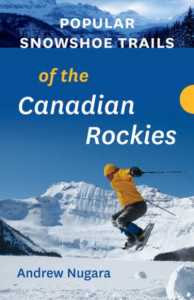 Popular Snowshoe Trails of the Canadian Rockies by Andrew Nugara
