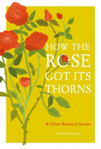 How the Rose Got Its Thorns by Andrew Ormerod (Hardback)
