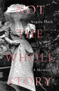 Not the Whole Story by Angela Huth (Hardback)