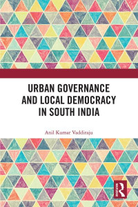 Urban Governance and Local Democracy in South India by Anil Kumar Vaddiraju