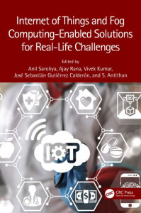 Internet of Things and Fog Computing-Enabled Solutions for Real-Life Challenges by Anil Saroliya (Hardback)
